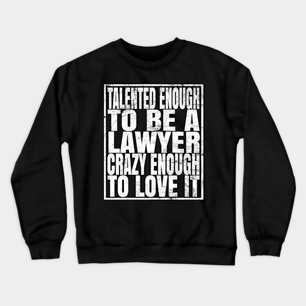 Talented Enough To Be A Lawyer Crazy Enough To Love It product Crewneck Sweatshirt by Grabitees